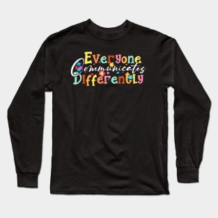 Autism Special Ed Teacher Everyone Communicates Differently Long Sleeve T-Shirt